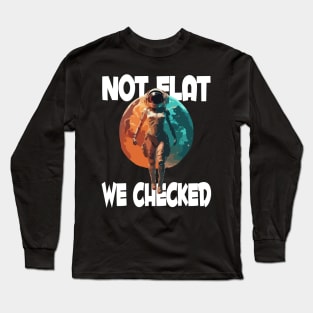 Not Flat We Checked Long Sleeve T-Shirt